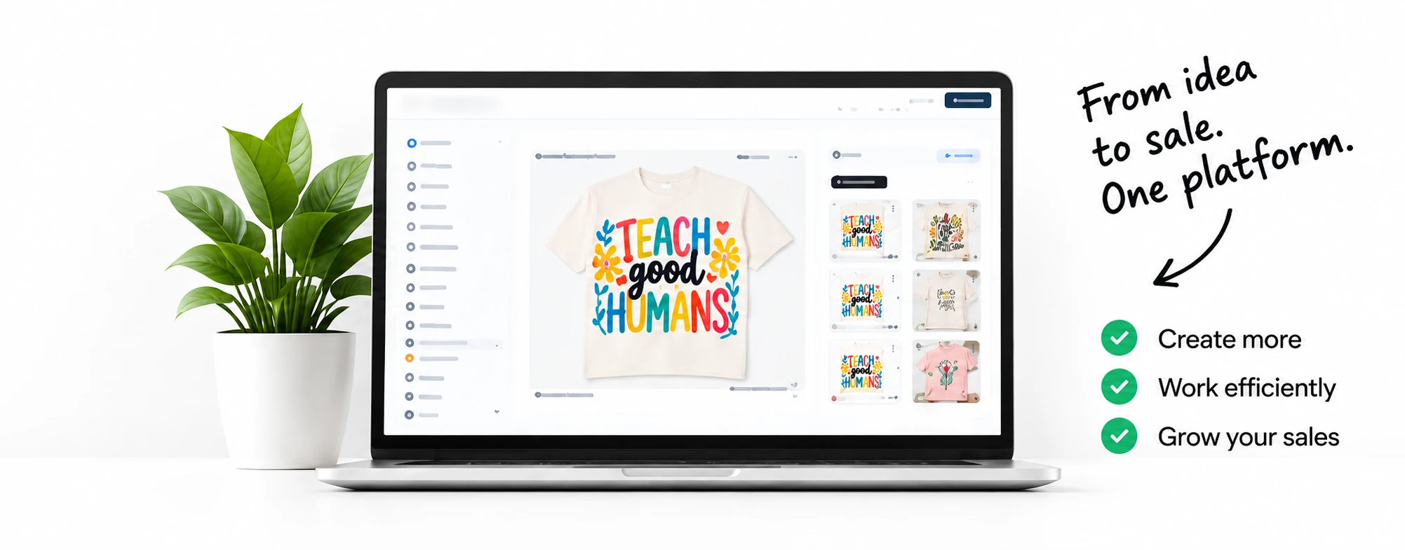 Illustrative Makaytron workspace showing a Teach Good Humans shirt and matching mockup images. From idea to sale. One platform. Illustrative product view